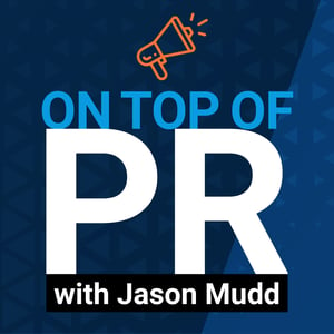 On Top of PR Podcast with Jason Mudd | Axia Public Relations