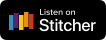 Listen to the podcast on Stitcher button.