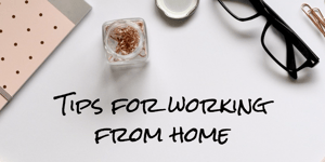 Some tips for getting used to working from home.
